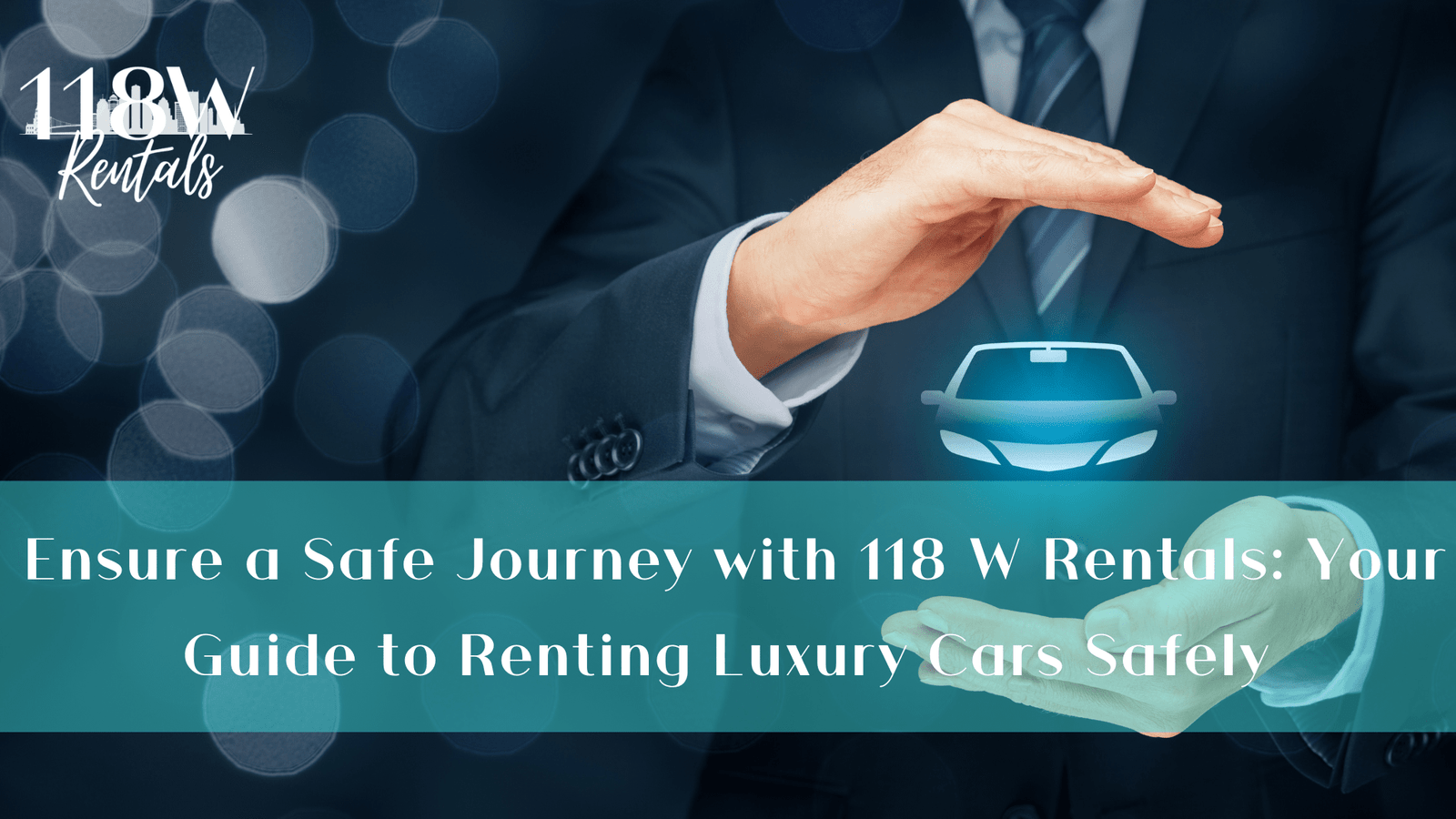 Ensure a Safe Journey with 118 W Rentals: Your Guide to Renting Luxury Cars Safely