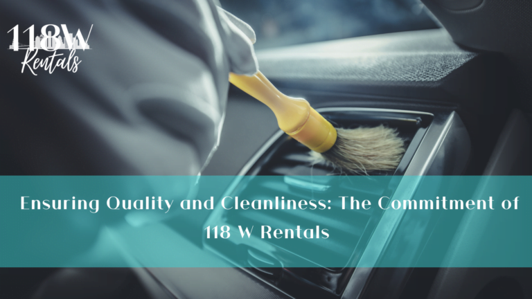 Ensuring Quality and Cleanliness: The Commitment of 118 W Rentals