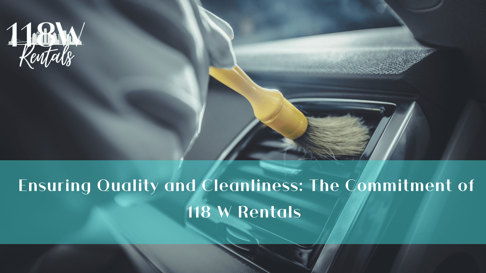 Ensuring Quality and Cleanliness: The Commitment of 118 W Rentals