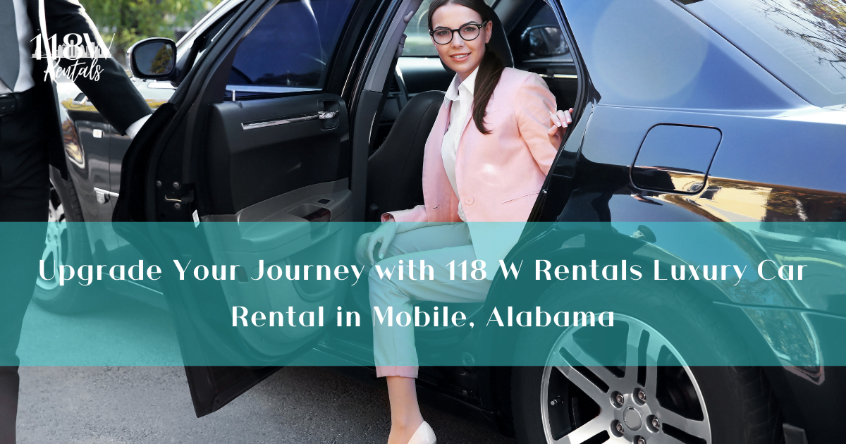 Upgrade Your Journey with 118 W Rentals Luxury Car Rental in Mobile – Alabama